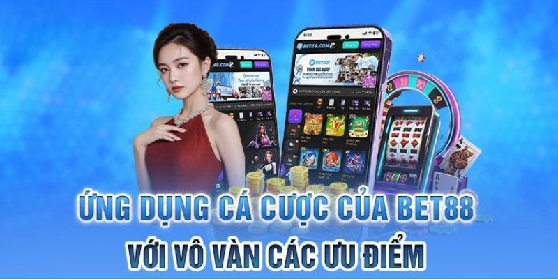 App cá cược Bet88 với vô vàn ưu điểm cho bạn